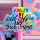 Glitter Waterproof Sticker - Fueled By Coffee & True Crime