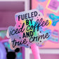 Glitter Waterproof Sticker - Fueled By Coffee & True Crime