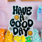 Vinyl Waterproof Sticker - Have A Good Day