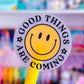 Clear Waterproof Sticker - Good Things Are Coming